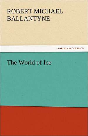 The World of Ice de Robert Michael Ballantyne