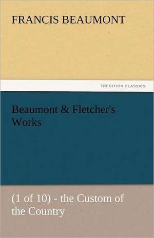 Beaumont & Fletcher's Works de Francis Beaumont