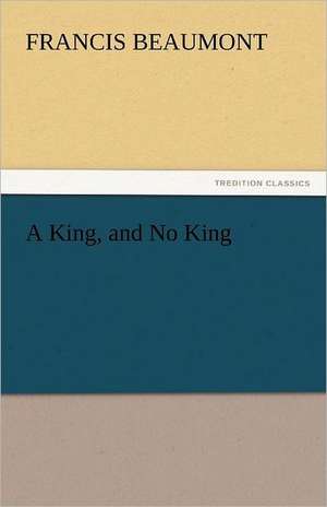 A King, and No King de Francis Beaumont