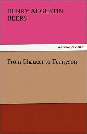 From Chaucer to Tennyson de Henry Augustin Beers