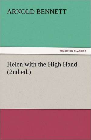 Helen with the High Hand (2nd Ed.): Crabbe de Arnold Bennett