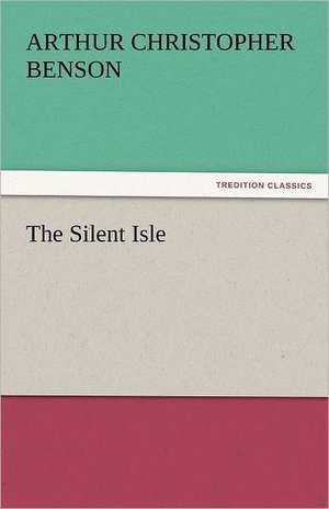 The Silent Isle de Arthur Christopher Benson