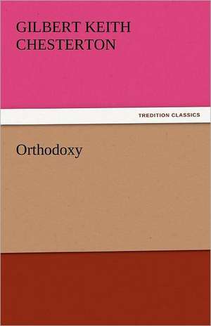 Orthodoxy de Gilbert Keith Chesterton