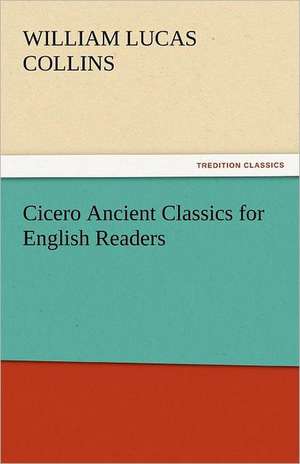 Cicero Ancient Classics for English Readers de William Lucas Collins