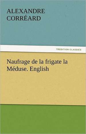 Naufrage de La Frigate La Meduse. English: One Hundred Lyrics de Alexandre Corréard