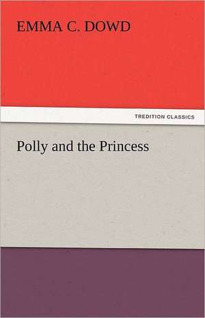 Polly and the Princess de Emma C. Dowd