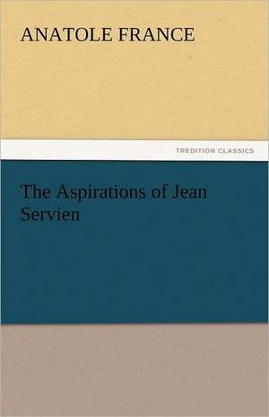 The Aspirations of Jean Servien de Anatole France