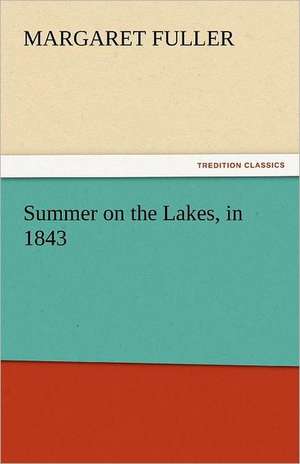 Summer on the Lakes, in 1843 de Margaret Fuller