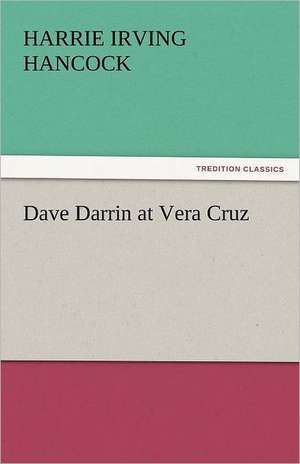 Dave Darrin at Vera Cruz de Harrie Irving Hancock