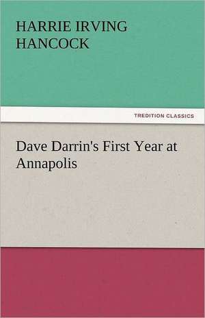 Dave Darrin's First Year at Annapolis de Harrie Irving Hancock