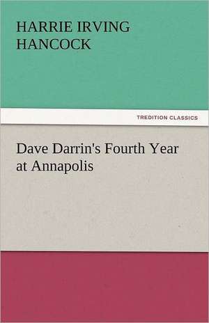 Dave Darrin's Fourth Year at Annapolis de Harrie Irving Hancock