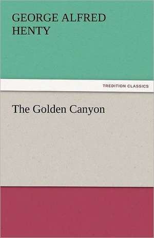 The Golden Canyon de George Alfred Henty