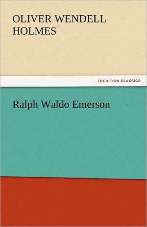 Ralph Waldo Emerson de Oliver Wendell Holmes