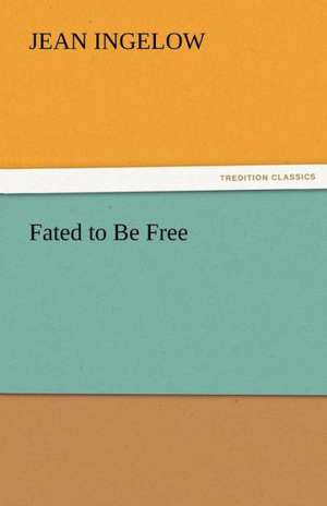 Fated to Be Free de Jean Ingelow