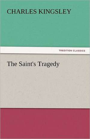 The Saint's Tragedy de Charles Kingsley