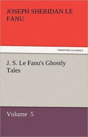 J. S. Le Fanu's Ghostly Tales de Joseph Sheridan Le Fanu