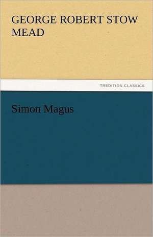 Simon Magus de George Robert Stow Mead