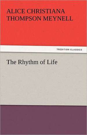 The Rhythm of Life de Alice Christiana Thompson Meynell