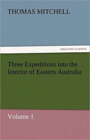 Three Expeditions Into the Interior of Eastern Australia: Maid of Burgundy de Thomas Mitchell