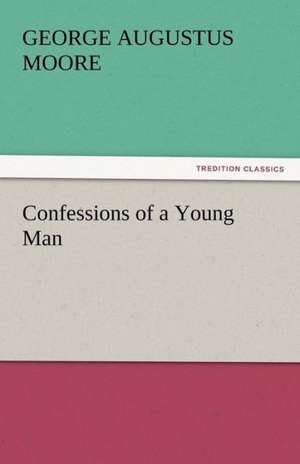 Confessions of a Young Man de George Augustus Moore