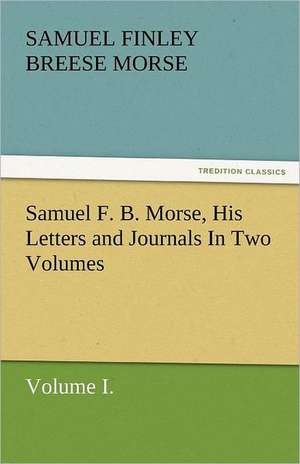 Samuel F. B. Morse, His Letters and Journals in Two Volumes: Maid of Burgundy de Samuel Finley Breese Morse