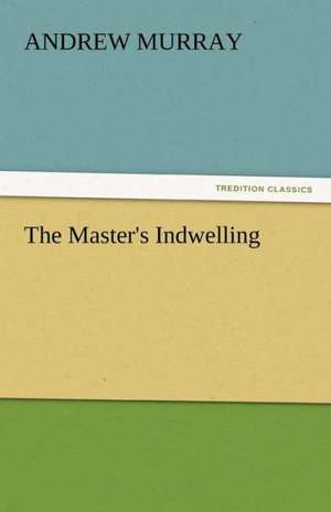 The Master's Indwelling de Andrew Murray