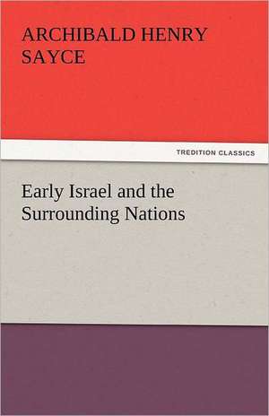 Early Israel and the Surrounding Nations de Archibald Henry Sayce