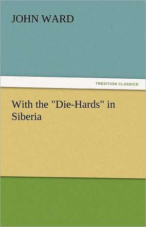 With the Die-Hards in Siberia: In Mizzoura de John Ward