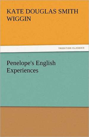 Penelope's English Experiences de Kate Douglas Smith Wiggin