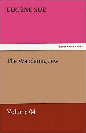 The Wandering Jew - Volume 04 de Eugène Sue