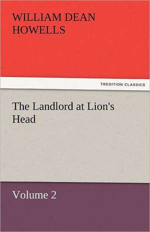 The Landlord at Lion's Head - Volume 2 de William Dean Howells