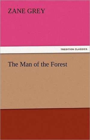 The Man of the Forest de Zane Grey