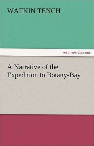 A Narrative of the Expedition to Botany-Bay de Watkin Tench