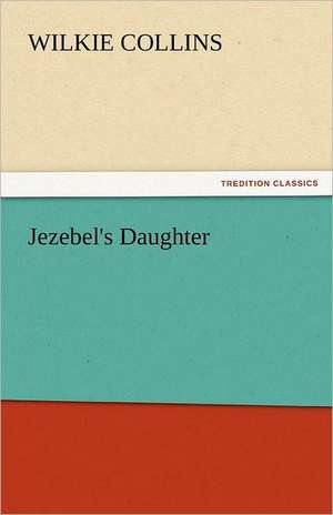 Jezebel's Daughter de Wilkie Collins