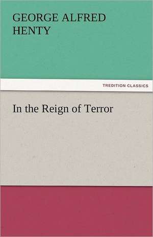 In the Reign of Terror de G. A. (George Alfred) Henty