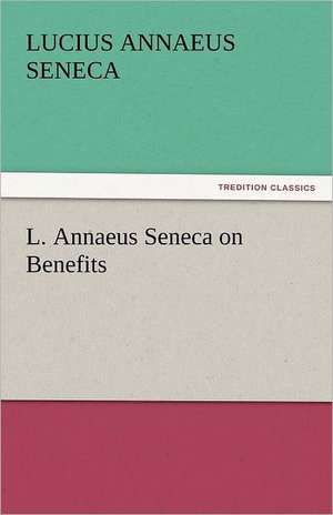 L. Annaeus Seneca on Benefits de Lucius Annaeus Seneca