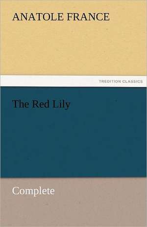 The Red Lily - Complete de Anatole France