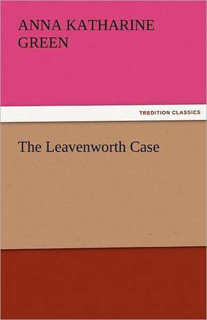 The Leavenworth Case de Anna Katharine Green