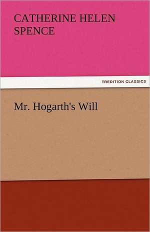 Mr. Hogarth's Will de Catherine Helen Spence