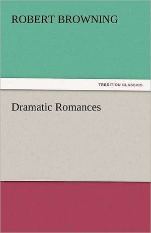 Dramatic Romances de Robert Browning