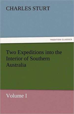 Two Expeditions Into the Interior of Southern Australia - Volume I: Or, the Clue of Life - Volume 2 de CHARLES STURT