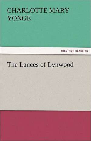 The Lances of Lynwood de Charlotte Mary Yonge