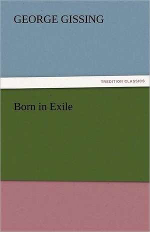 Born in Exile de George Gissing