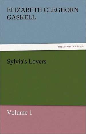 Sylvia's Lovers - Volume 1 de Elizabeth Cleghorn Gaskell