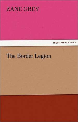 The Border Legion de Zane Grey