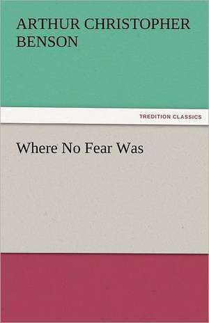 Where No Fear Was de Arthur Christopher Benson