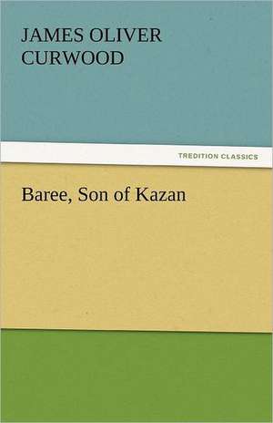 Baree, Son of Kazan de James Oliver Curwood