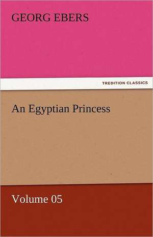 An Egyptian Princess - Volume 05 de Georg Ebers