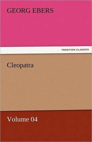 Cleopatra - Volume 04 de Georg Ebers