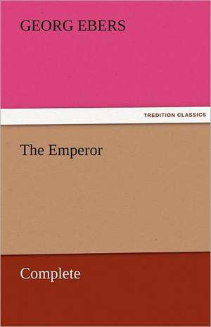 The Emperor - Complete de Georg Ebers